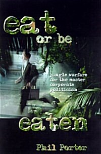 [중고] Eat or Be Eaten!: Jungle Warfare for the Corporate Master Politician (Hardcover)