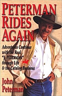 Peterman Rides Again: Adventures Continue with the Real J. Peterman Through Life & the Catalog Business (Paperback, 1st)