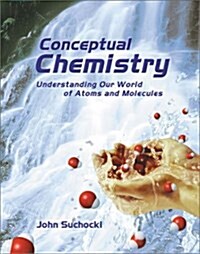 Conceptual Chemistry: Understanding Our World of Atoms and Molecules (Paperback, 1st)