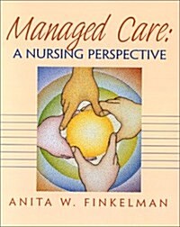 Managed Care: A Nursing Perspective (Paperback, 1st)