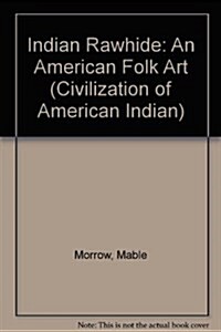 Indian Rawhide; An American Folk Art (The Civilization of the American Indian Series, V. 132) (Paperback, 1st)
