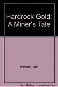 Hardrock Gold: A Miners Tale (Hardcover, 1st)