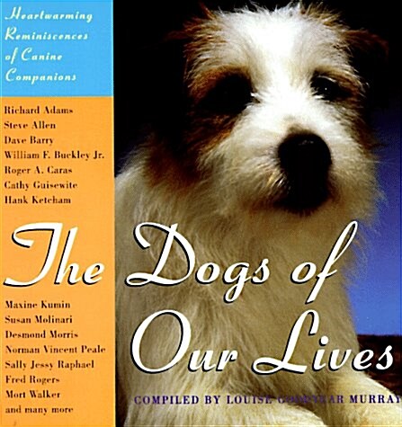 The Dogs Of Our Lives: Heartwarming Reminiscences of Canine Companions (Paperback, 0)