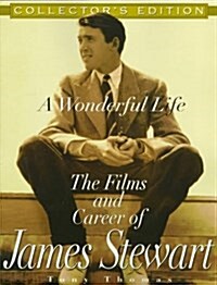 A Wonderful Life — The Films And Career Of James Stewart (Paperback, Collectors)