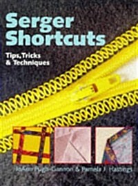 Serger Shortcuts: Tips, Tricks & Techniques (Paperback)