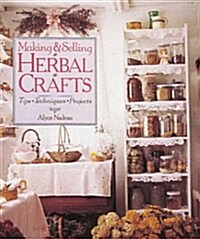 Making & Selling Herbal Crafts: Tips * Techniques * Projects (Paperback)
