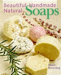 Beautiful Handmade Natural Soaps: Practical Ways to Make Hand-Milled Soap and Bath Essentials (Included -- Charming Ways to Wrap, Label, & Present You (Paperback)