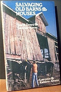 Salvaging Old Barns and Houses: Tear It Down and Save the Pieces (Paperback)