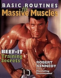 Basic Routines For Massive Muscles: Beef-It Training Secrets (Paperback, Revised)