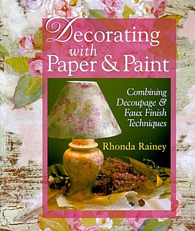 Decorating With Paper & Paint: Combining Decoupage & Faux Finish Techniques (Paperback)