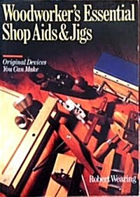 Woodworkers Essential Shop Aids and Jigs; Original Devices You Can Make (Paperback)