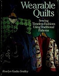 Wearable Quilts: Sewing Timeless Fashions Using Traditional Patterns (Paperback, First Edition)