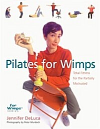 Pilates for Wimps: Total Fitness for the Partially Motivated (For WimpsT Series) (Paperback)