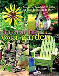 Decorating Your Garden: A Bouquet of Beautiful and Useful Craft Projects to Make & Enjoy (Paperback, New edition)