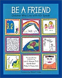 Be a Friend: Children Who Live with HIV Speak (Paperback, 1st)