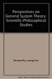 Perspectives on General System Theory: Scientific-Philosophical Studies (The International library of systems theory and philosophy) (Paperback)