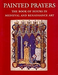 Painted Prayers: The Book of Hours in Medieval and Renaissance Art (Paperback)