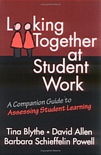 Looking Together at Student Work: A Companion Guide to Assessing Student Learning (Series on School Reform) (Paperback)