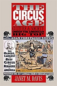 The Circus Age: Culture and Society under the American Big Top (Paperback, 1st)