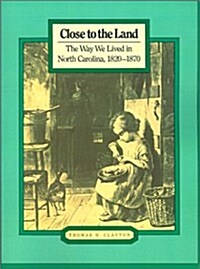 Close to the Land: The Way We Lived in North Carolina, 1820-1870 (Way We Lived in North Carolina Series) (Hardcover)