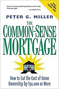 The Common-Sense Mortgage : How to Cut the Cost of Home Ownership by $50,000 or More (School & Library Binding, 1st)