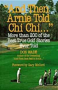 And Then Arnie Told Chi Chi . . . (Paperback, First Edition)