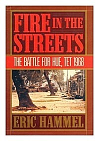 Fire in the Streets: The Battle for Hue, Tet 1968 (Paperback, 1st)