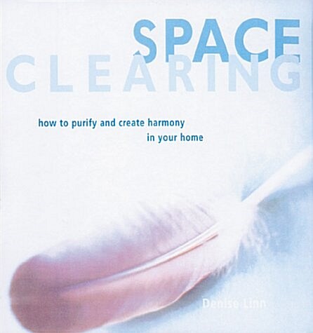 Space Clearing: How to Purify and Create Harmony in Your Home (Paperback)