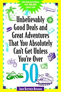 Unbelievably Good Deals and Great Adventures that you Absolutely Cant Get Unless Youre Over 50 (Unbelievably Good Deals) (Paperback, 12th)