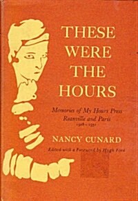 These Were the Hours: Memories of My Hours Press, Reanville and Paris, 1928-1931 (Hardcover, 1st)