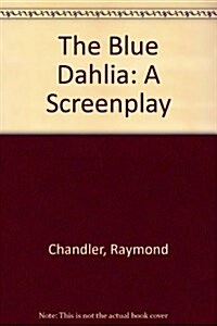 The Blue Dahlia: A Screenplay (Paperback, 1st)