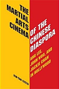 The Martial Arts Cinema of the Chinese Diaspora: Ang Lee, John Woo and Jackie Chan in Hollywood (Paperback)