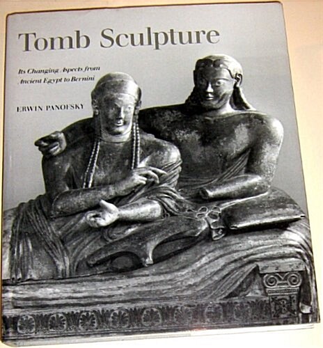 Tomb Sculpture: Four Lectures on Its Changing Aspects from Ancient Egypt to Bernini (Hardcover, First Edition Thus)