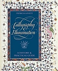 Calligraphy and Illumination: A History and Practical Guide (Hardcover, 0)