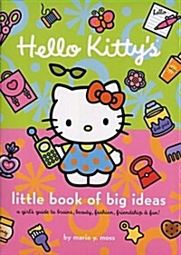 Hello Kittys Little Book of Big Ideas: A Girls Guide to Brains, Beauty, Fashion... (Hardcover)