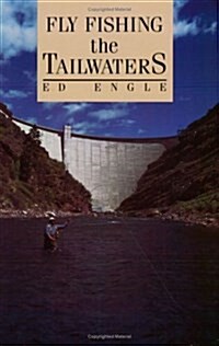 Fly Fishing the Tailwaters (Paperback, 1st)