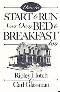 How to Start & Run Your Own Bed & Breakfast (How-To Guides) (Paperback, 1st)