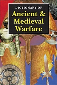 Dictionary of Ancient & Medieval Warfare (Paperback, Stated First Edition)