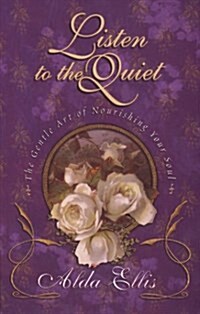 Listen to the Quiet: The Gentle Art of Nourishing Your Soul (School & Library Binding, Assumed First)