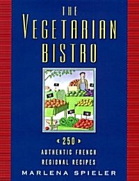 The Vegetarian Bistro: 250 Authentic French Regional Recipes (Paperback)