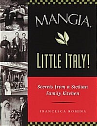 Mangia, Little Italy!: Secrets from a Sicilian Family Kitchen (Paperback)