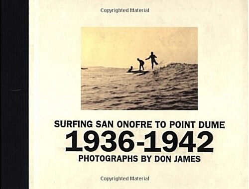 Surfing San Onofre to Point Dume: 1936-1942 (Paperback, First Edition)