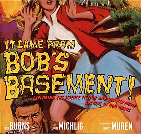 It Came from Bobs Basement: Exploring the Science Fiction and Monster Movie Archive of Bob Burns (Paperback, First Edition)