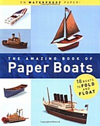 The Amazing Book of Paper Boats: 18 Boats to Fold and Float (Paperback, First edition.)