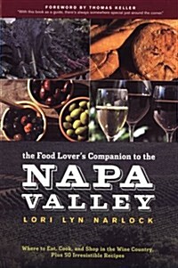The Food Lovers Companion to the Napa Valley: Where to Eat, Cook, and Shop in the Wine Country Plus 50 Irresistible Recipes (Paperback)