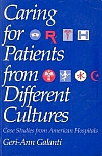 Caring for Patients from Different Cultures: Case Studies from American Hospitals (Paperback, 1st)