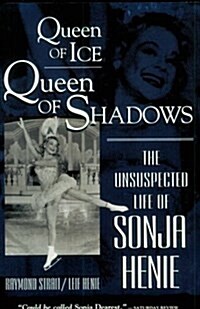 Queen of Ice, Queen of Shadows: The Unsuspected Life of Sonja Henie (Paperback, Reprint)