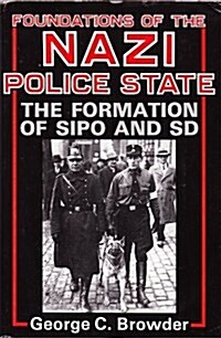 Foundations of the Nazi Police State: The Formation of SIPO and SD (Paperback, 1st)