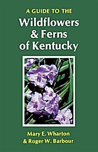 A Guide to the Wildflowers and Ferns of Kentucky (Paperback)