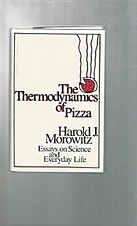 The Thermodynamics of Pizza: Essays on Science and Everyday Life (Hardcover, 1st)